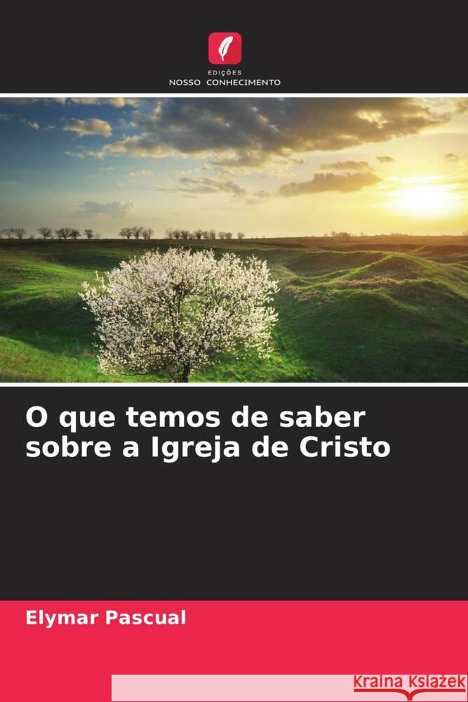 O que temos de saber sobre a Igreja de Cristo Pascual, Elymar 9786204664132 Edições Nosso Conhecimento - książka