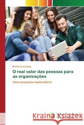 O real valor das pessoas para as organizações Conceição, Bento 9786200807694 Novas Edicioes Academicas - książka