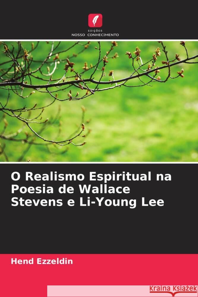 O Realismo Espiritual na Poesia de Wallace Stevens e Li-Young Lee Ezzeldin, Hend 9786208350642 Edições Nosso Conhecimento - książka