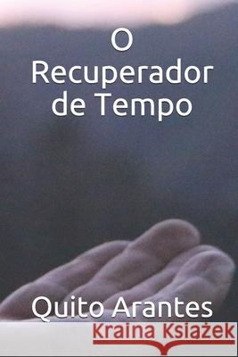 O Recuperador de Tempo Quito Arantes 9781500149079 Createspace - książka
