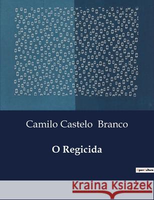 O Regicida Camilo Castelo Branco 9791043108266 Culturea - książka