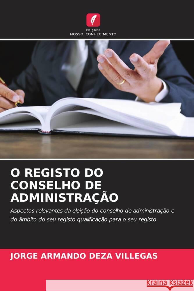 O REGISTO DO CONSELHO DE ADMINISTRAÇÃO DEZA VILLEGAS, JORGE ARMANDO 9786208299156 Edições Nosso Conhecimento - książka