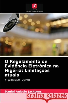 O Regulamento de Evidência Eletrônica na Nigéria: Limitações atuais Jacksons, Daniel Anietie 9786203683639 Edicoes Nosso Conhecimento - książka