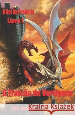 O Rei da Profecia: A Traição de Vortigern Catia Santiago 9789403670782 Independently Published - książka