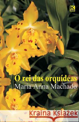 O rei das orquideas Machado, Maria Anna 9788581800943 Kbr - książka