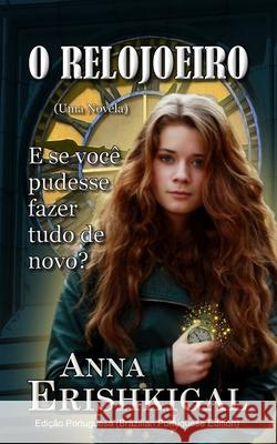 O Relojoeiro (Idioma Portugues): Uma Novela Anna Erishkigal 9781535369992 Createspace Independent Publishing Platform - książka