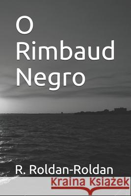 O Rimbaud Negro R. Roldan-Roldan 9781731380050 Independently Published - książka