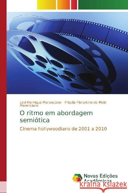 O ritmo em abordagem semiótica : Cinema hollywoodiano de 2001 a 2010 Merenciano, Levi Henrique; Melo Merenciano, Priscila Florentino de 9786202401647 Novas Edicioes Academicas - książka