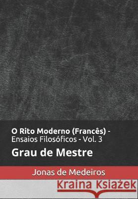 O Rito Moderno (Francês) - Ensaios Filosóficos: Mestre Medeiros, Jonas de 9781691293995 Independently Published - książka