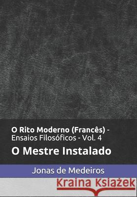 O Rito Moderno (Francês) - Ensaios Filosóficos: O Mestre Instalado Medeiros, Jonas de 9781691294855 Independently Published - książka