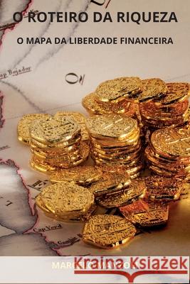 O Roteiro Da Riqueza: O Mapa Da Liberdade Financeira Marcelo Manzoli 9786501536965 Ed. Do Autor - książka