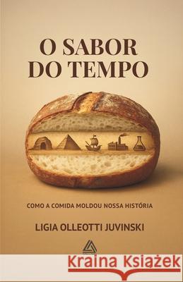 O Sabor Do Tempo: Como a Comida Moldou Nossa Hist?ria Ligia Olleotti Juvinski 9786501766799 Editora Delta - książka