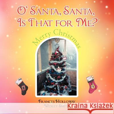 O' Santa, Santa, Is That for Me? Frances Holloway 9781465372024 Xlibris Corporation - książka