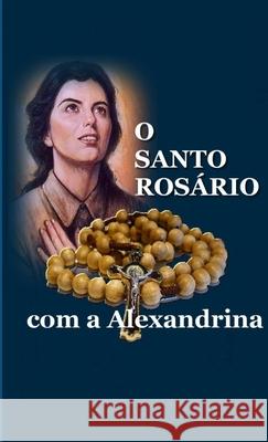 O Santo Rosário Com a Alexandrina Da Costa, Alexandrina Maria 9781326624248 Lulu.com - książka