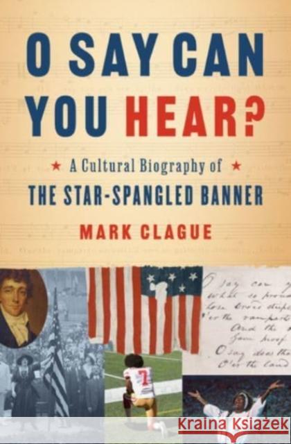 O Say Can You Hear?: A Cultural Biography of 