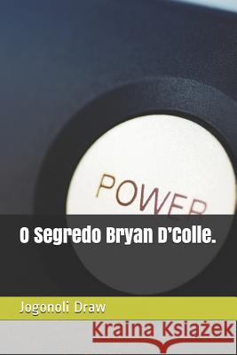 O Segredo Bryan d'Colle. Draw, Jogonoli 9781729328439 Independently Published - książka