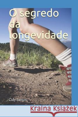 O segredo da longevidade Cidy Santos 9781073411603 Independently Published - książka