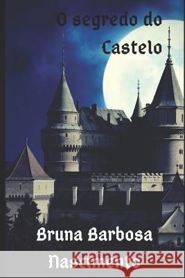 O Segredo Do Castelo Bruna Barbos 9781731093660 Independently Published - książka