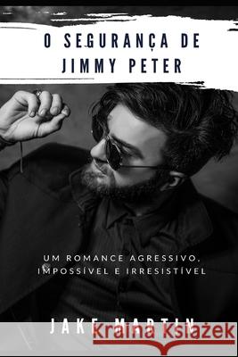 O Segurança de Jimmy Peter Martin, Jake 9781794554955 Independently Published - książka