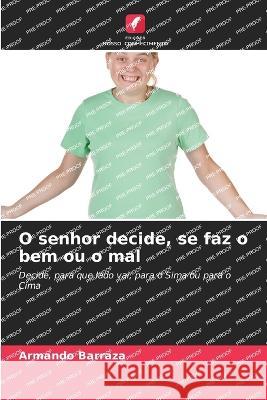 O senhor decide, se faz o bem ou o mal Armando Barraza 9786205392058 Edicoes Nosso Conhecimento - książka