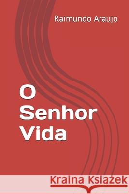 O Senhor Vida Raimundo Araujo Raimundo Nonato Azevedo Araujo 9781520334110 Independently Published - książka