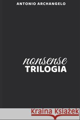 O Sentido da Vida: Trilogia completa de poemas nonsense Antonio Archangelo 9781670699107 Independently Published - książka
