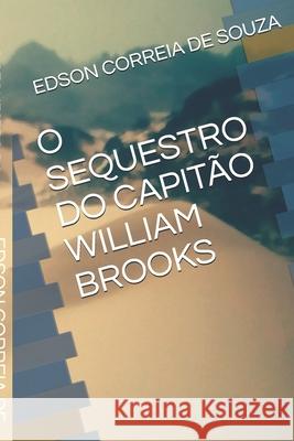 O Sequestro Do Capitão William Brooks Correia de Souza, Edson 9781729226551 Independently Published - książka