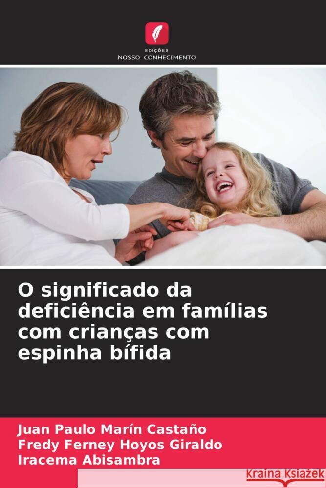 O significado da defici?ncia em fam?lias com crian?as com espinha b?fida Juan Paulo Mar? Fredy Ferney Hoyo Iracema Abisambra 9786207357772 Edicoes Nosso Conhecimento - książka