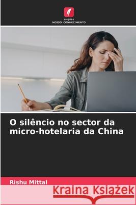 O sil?ncio no sector da micro-hotelaria da China Rishu Mittal 9786207698431 Edicoes Nosso Conhecimento - książka