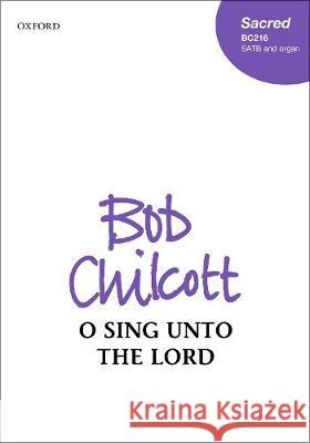 O sing unto the Lord Bob Chilcott   9780193410855 Oxford University Press - książka