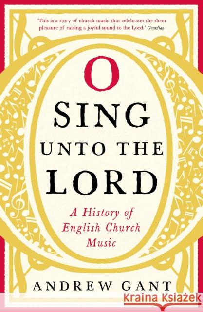 O Sing unto the Lord: A History of English Church Music Andrew Gant 9781781252482 Profile Books Ltd - książka