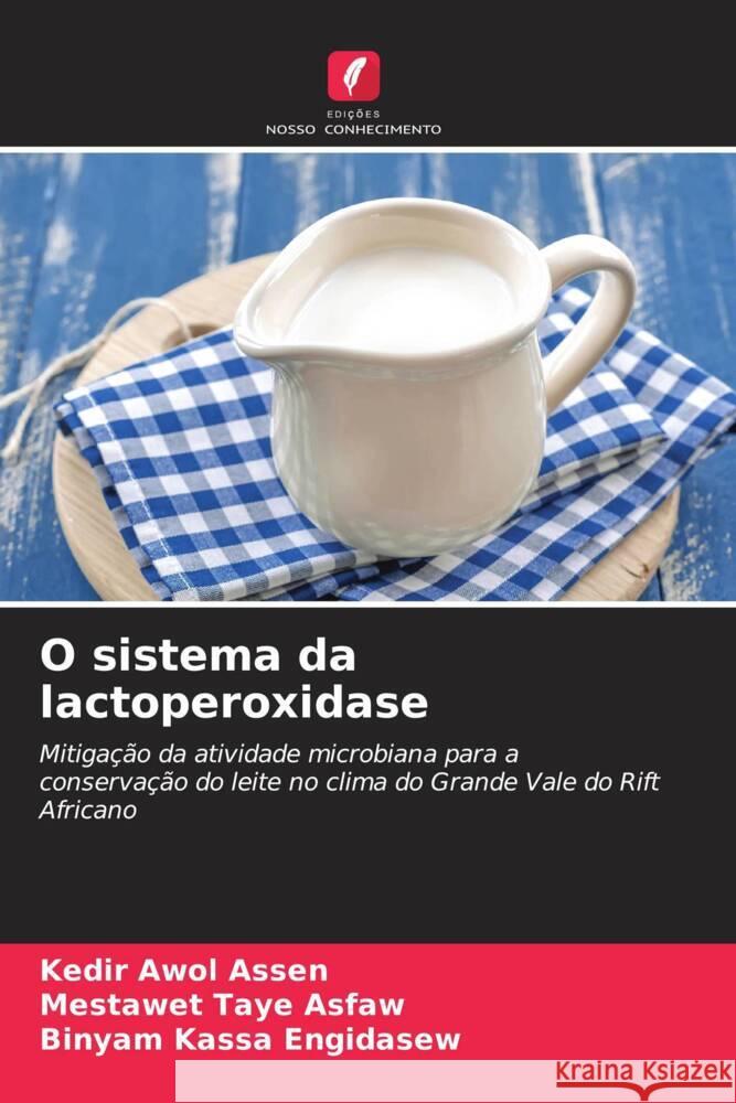 O sistema da lactoperoxidase Kedir Awol Assen Mestawet Taye Asfaw Binyam Kassa Engidasew 9786207402243 Edicoes Nosso Conhecimento - książka