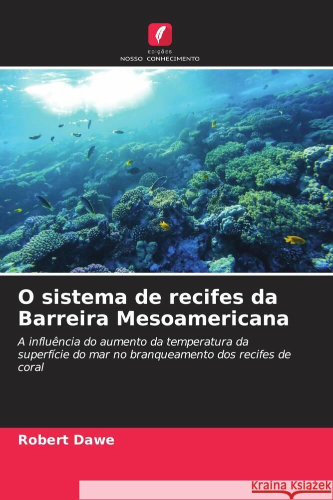 O sistema de recifes da Barreira Mesoamericana Dawe, Robert 9786208362799 Edições Nosso Conhecimento - książka