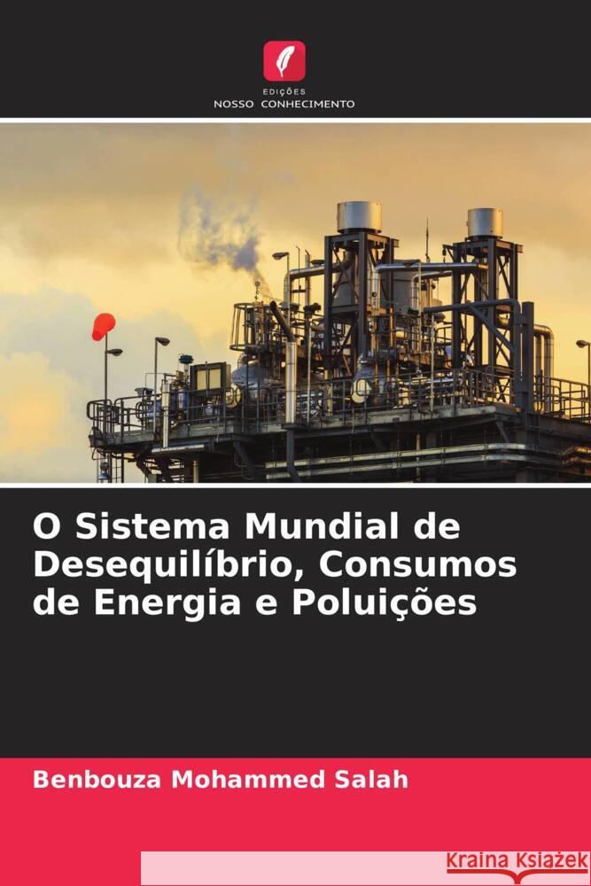 O Sistema Mundial de Desequilíbrio, Consumos de Energia e Poluições Mohammed Salah, Benbouza 9786205182208 Edições Nosso Conhecimento - książka