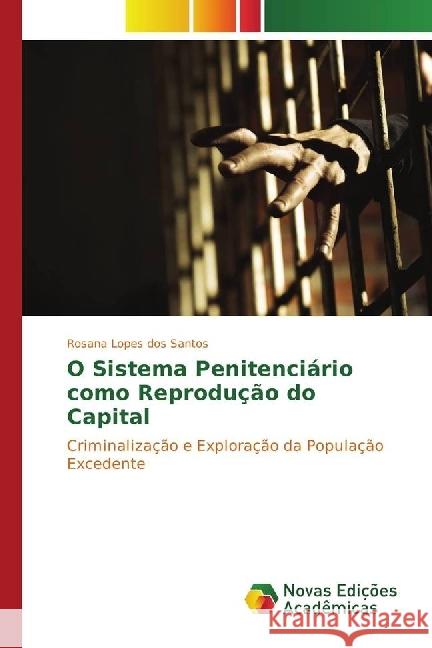 O Sistema Penitenciário como Reprodução do Capital : Criminalização e Exploração da População Excedente Lopes dos Santos, Rosana 9783330751668 Novas Edicioes Academicas - książka