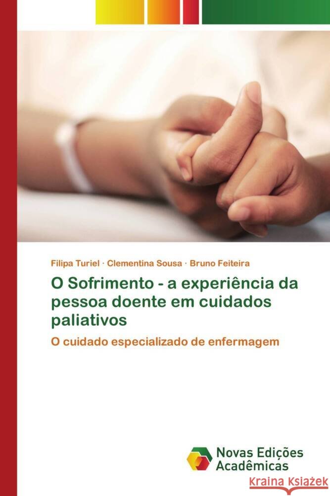 O Sofrimento - a experiência da pessoa doente em cuidados paliativos Turiel, Filipa, Sousa, Clementina, Feiteira, Bruno 9786206756637 Novas Edições Acadêmicas - książka