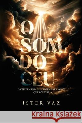 O SOM Do C?u: O c?u tem uma mensagem para voc?! Quer ouvir? Ister Vaz Daniela Nascimento Editora Estrela 9786583597052 Editora Estrela - książka