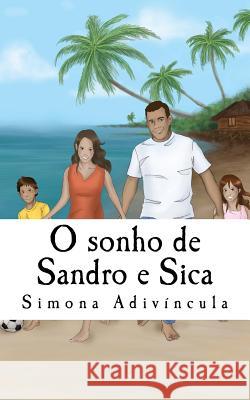 O sonho de Sandro e Sica: História baseada em fato real Adivincula a., Simona 9781547214808 Createspace Independent Publishing Platform - książka