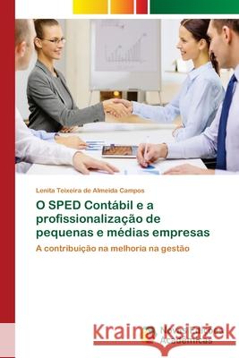 O SPED Contábil e a profissionalização de pequenas e médias empresas Teixeira de Almeida Campos, Lenita 9786202173698 Novas Edicioes Academicas - książka