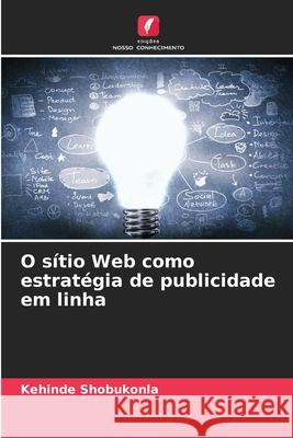 O sítio Web como estratégia de publicidade em linha Shobukonla, Kehinde 9783330505339 Edições Nosso Conhecimento - książka