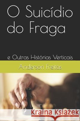 O Suicídio do Fraga: e Outras Histórias Verticais Freitas, Anderson 9781076953803 Independently Published - książka