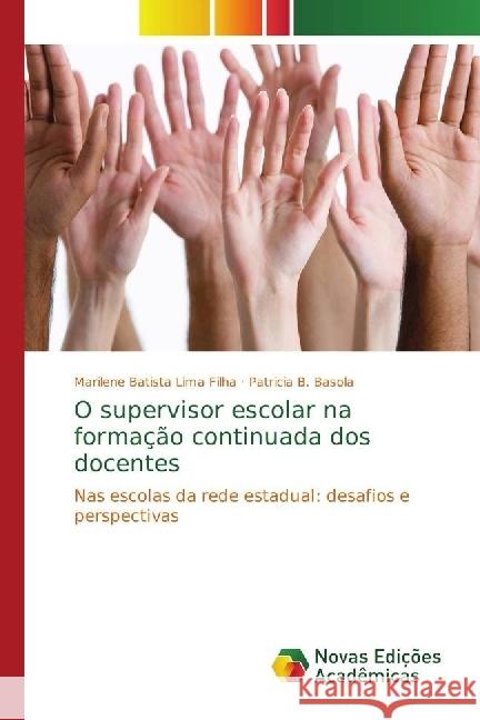 O supervisor escolar na formação continuada dos docentes : Nas escolas da rede estadual: desafios e perspectivas Batista Lima Filha, Marilene; Basola, Patricia B. 9786202400572 Novas Edicioes Academicas - książka