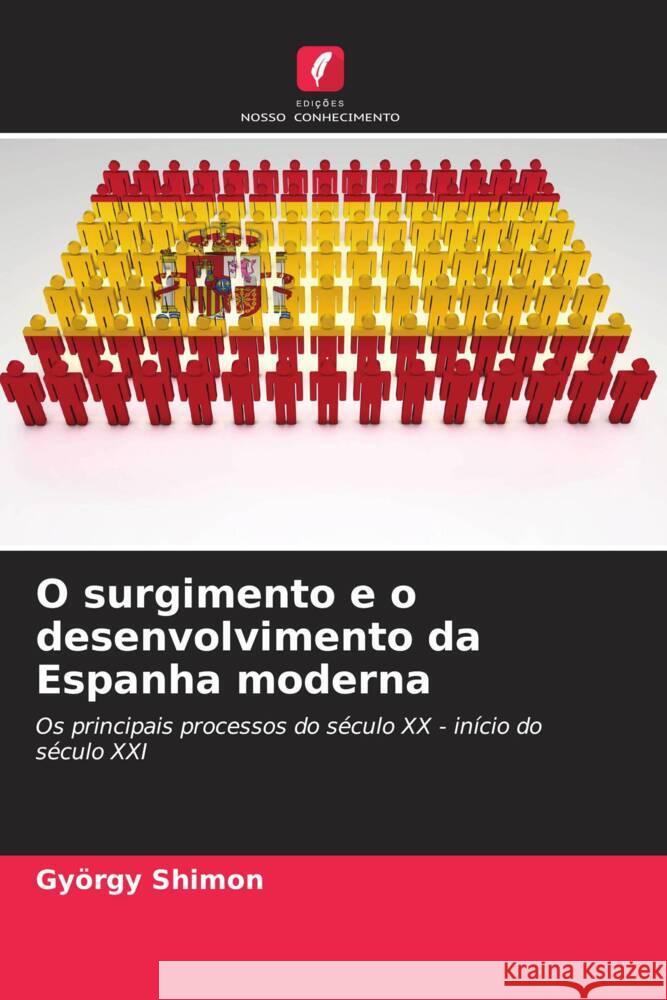 O surgimento e o desenvolvimento da Espanha moderna Shimon, György 9786208311346 Edições Nosso Conhecimento - książka