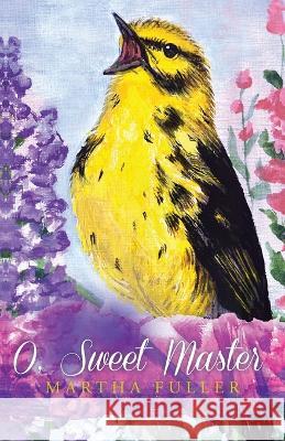 O, Sweet Master Martha Fuller   9781685472313 Wordhouse Book Publishing - książka