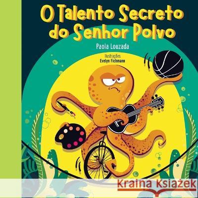 O Talento Secreto do Senhor Polvo Paola Louzada Evelyn Fichmann Camila Louzada 9781738892594 Creative Capybara - książka