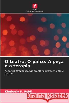 O teatro. O palco. A peça e a terapia Reidl, Kimberly F. 9786202458009 Edições Nosso Conhecimento - książka