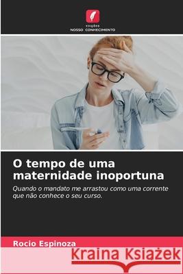 O tempo de uma maternidade inoportuna Espinoza, Rocio 9786202465427 Edições Nosso Conhecimento - książka