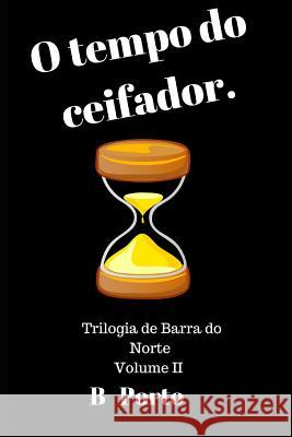 O tempo do Ceifador.: A trilogia de Barra do Norte - Volume II Porto, B. 9781790251414 Independently Published - książka