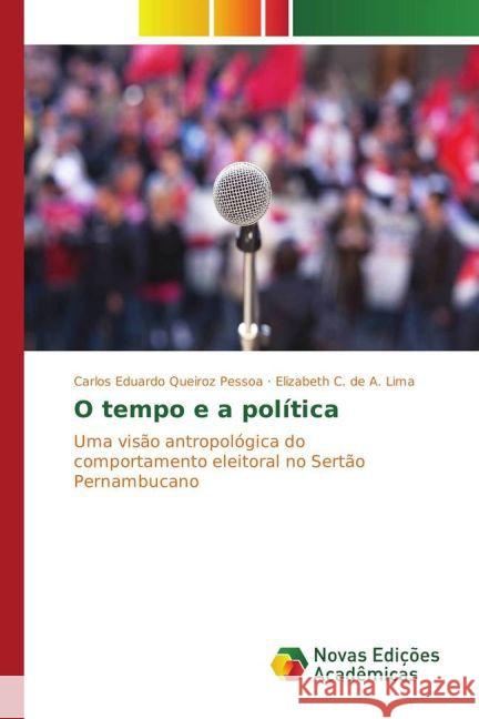 O tempo e a política : Uma visão antropológica do comportamento eleitoral no Sertão Pernambucano Queiroz Pessoa, Carlos Eduardo; de A. Lima, Elizabeth C. 9783841722904 Novas Edicioes Academicas - książka