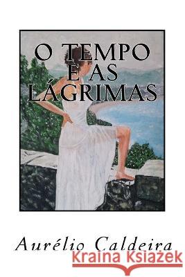 O tempo e as lagrimas Aurelio Nunes Caldeira 9781978044036 Createspace Independent Publishing Platform - książka